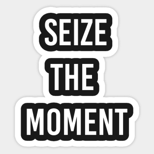 seize the moment Sticker